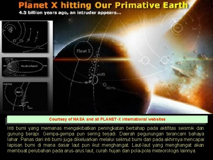 Courtesy of NASA and all PLANET-X international websites Inti bumi yang memanas mengakibatkan peningkatan