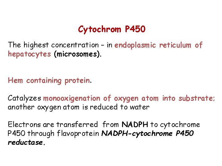 Cytochrom P 450 The highest concentration – in endoplasmic reticulum of hepatocytes (microsomes). Hem