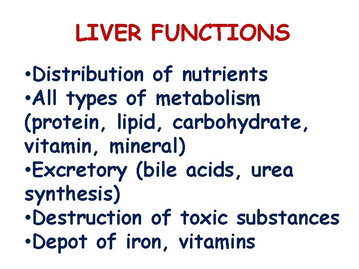 LIVER FUNCTIONS • Distribution of nutrients • All types of metabolism (protein, lipid, carbohydrate,