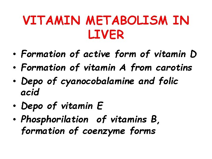 VITAMIN METABOLISM IN LIVER • Formation of active form of vitamin D • Formation