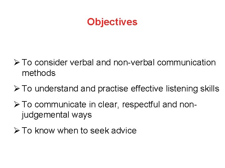 Objectives Ø To consider verbal and non-verbal communication methods Ø To understand practise effective