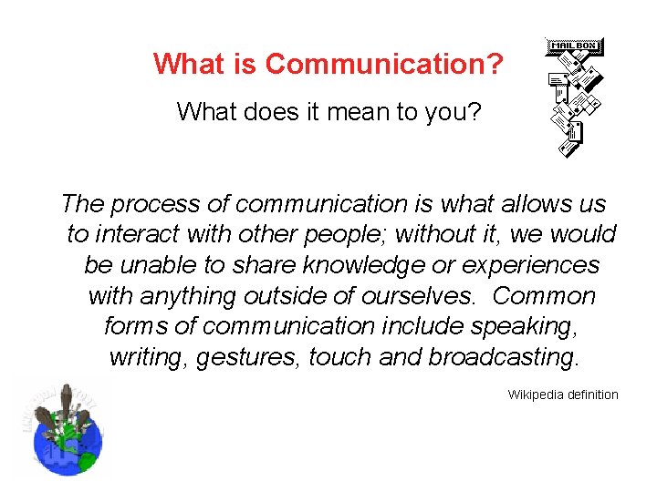 What is Communication? What does it mean to you? The process of communication is