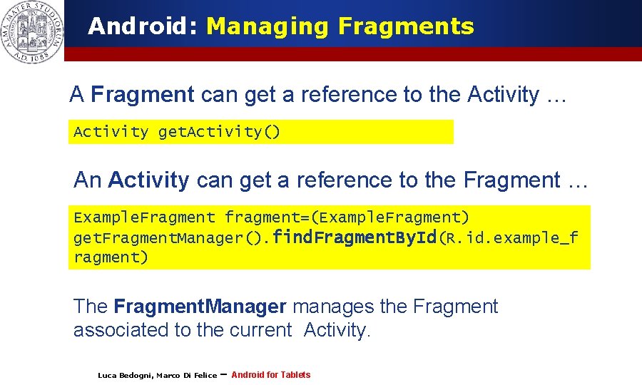 Android: Managing Fragments A Fragment can get a reference to the Activity … Activity