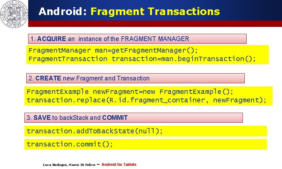 Android: Fragment Transactions 1. ACQUIRE an instance of the FRAGMENT MANAGER Fragment. Manager man=get.