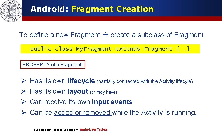 Android: Fragment Creation To define a new Fragment create a subclass of Fragment. public