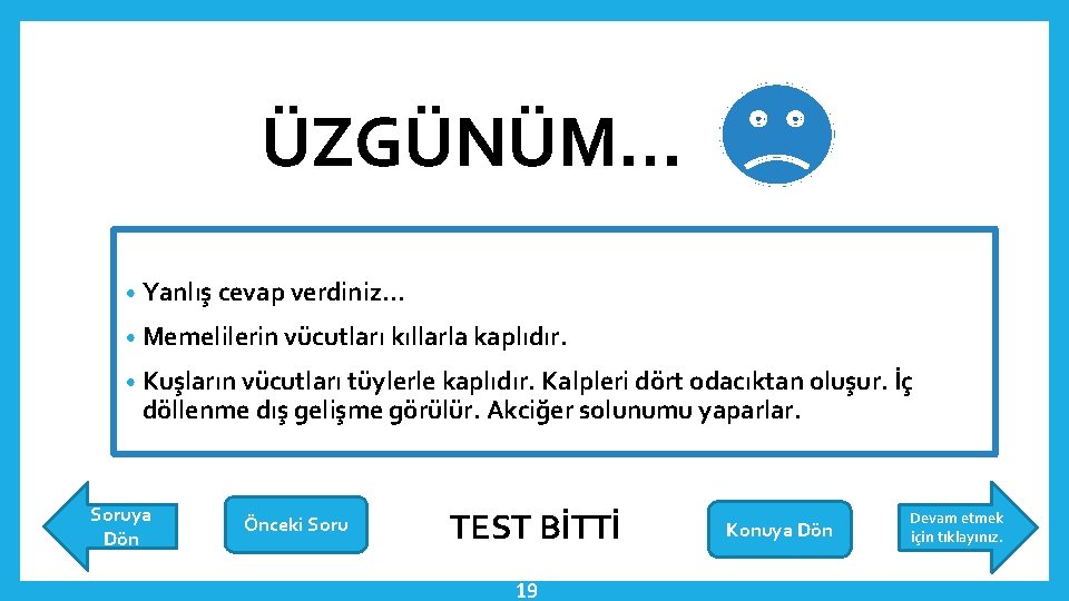 ÜZGÜNÜM… • Yanlış cevap verdiniz… • Memelilerin vücutları kıllarla kaplıdır. • Kuşların vücutları tüylerle