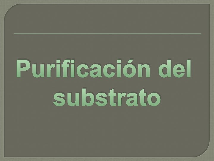 Purificación del substrato 