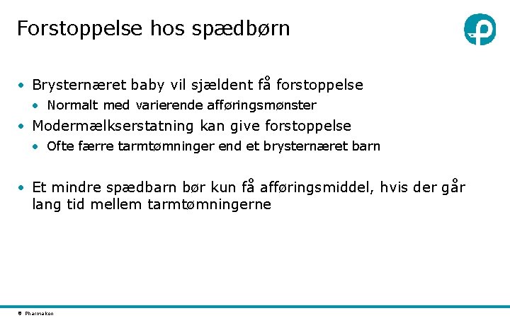 Forstoppelse hos spædbørn • Brysternæret baby vil sjældent få forstoppelse • Normalt med varierende