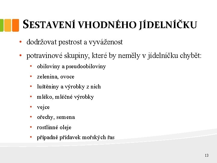 SESTAVENÍ VHODNÉHO JÍDELNÍČKU • dodržovat pestrost a vyváženost • potravinové skupiny, které by neměly