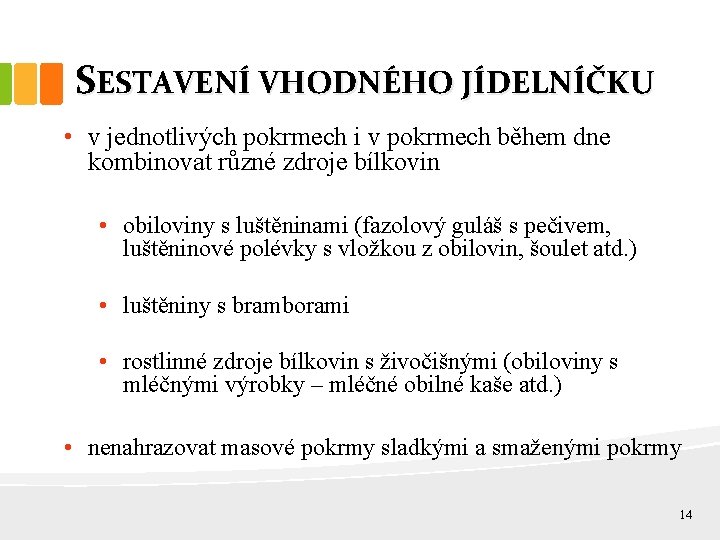 SESTAVENÍ VHODNÉHO JÍDELNÍČKU • v jednotlivých pokrmech i v pokrmech během dne kombinovat různé