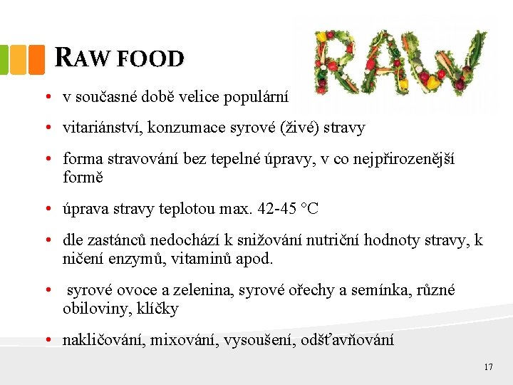 RAW FOOD • v současné době velice populární • vitariánství, konzumace syrové (živé) stravy