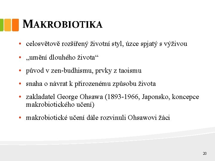 MAKROBIOTIKA • celosvětově rozšířený životní styl, úzce spjatý s výživou • „umění dlouhého života“