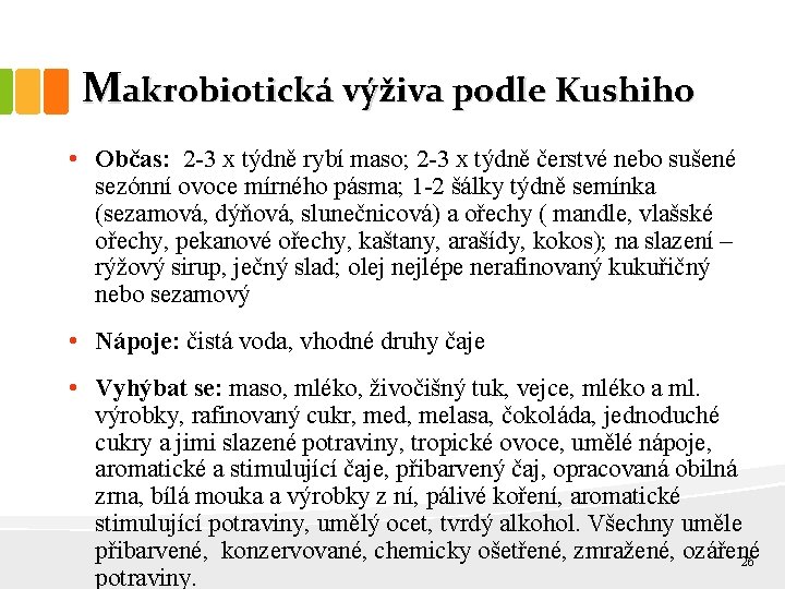 Makrobiotická výživa podle Kushiho • Občas: 2 -3 x týdně rybí maso; 2 -3