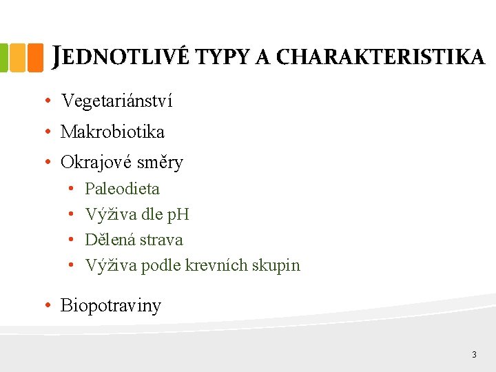 JEDNOTLIVÉ TYPY A CHARAKTERISTIKA • Vegetariánství • Makrobiotika • Okrajové směry • • Paleodieta