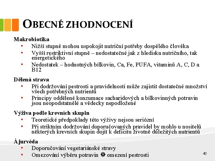 OBECNÉ ZHODNOCENÍ Makrobiotika • Nižší stupně mohou uspokojit nutriční potřeby dospělého člověka • Vyšší