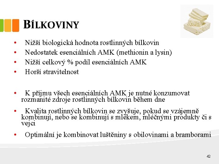 BÍLKOVINY • • Nižší biologická hodnota rostlinných bílkovin Nedostatek esenciálních AMK (methionin a lysin)