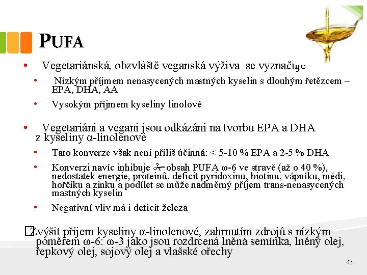 PUFA • Vegetariánská, obzvláště veganská výživa se vyznačuje • • • Nízkým příjmem nenasycených