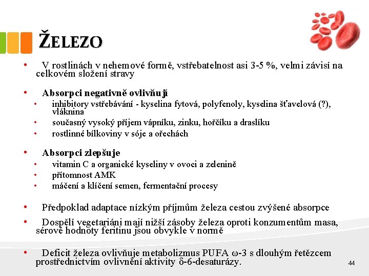 ŽELEZO • V rostlinách v nehemové formě, vstřebatelnost asi 3 -5 %, velmi závisí