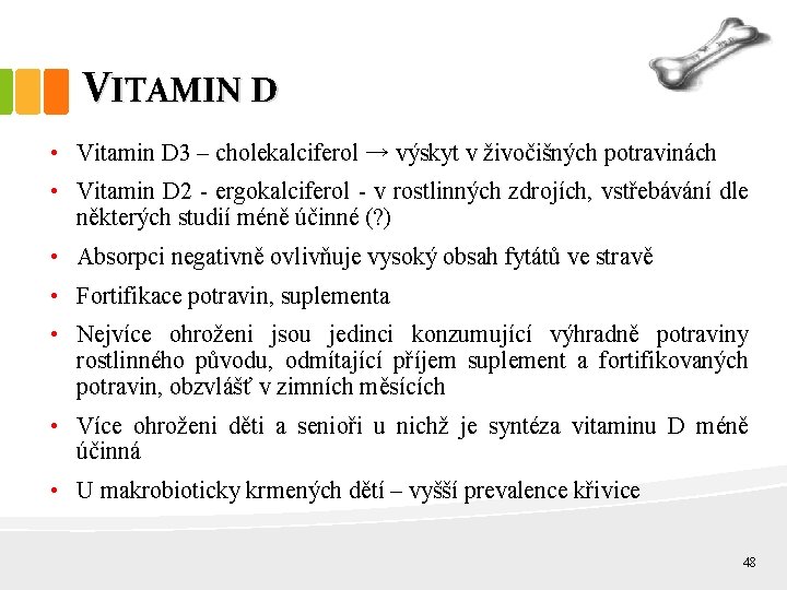VITAMIN D • Vitamin D 3 – cholekalciferol → výskyt v živočišných potravinách •