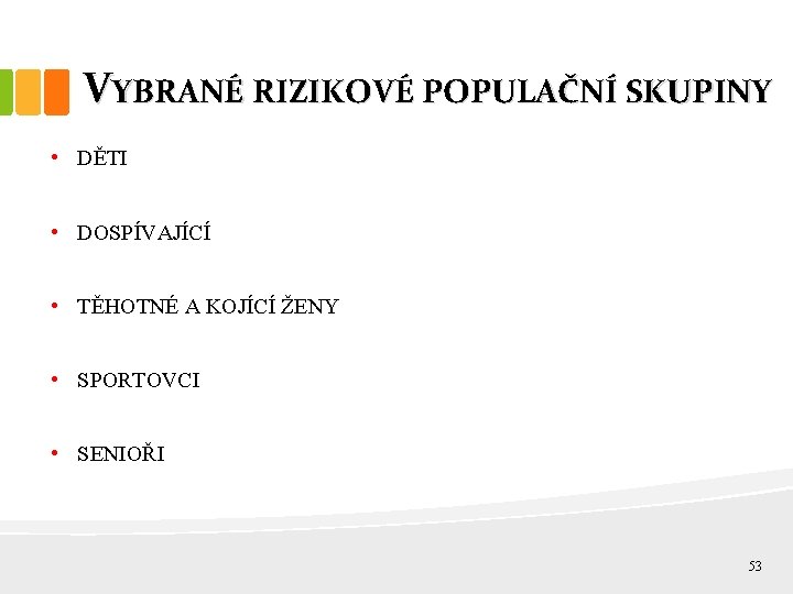 VYBRANÉ RIZIKOVÉ POPULAČNÍ SKUPINY • DĚTI • DOSPÍVAJÍCÍ • TĚHOTNÉ A KOJÍCÍ ŽENY •