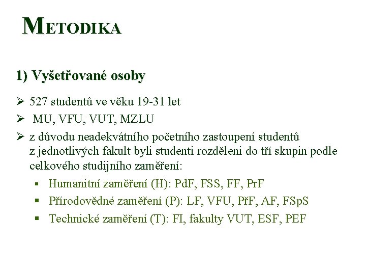  METODIKA 1) Vyšetřované osoby Ø 527 studentů ve věku 19 -31 let Ø