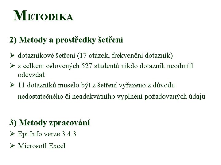  METODIKA 2) Metody a prostředky šetření Ø dotazníkové šetření (17 otázek, frekvenční dotazník)
