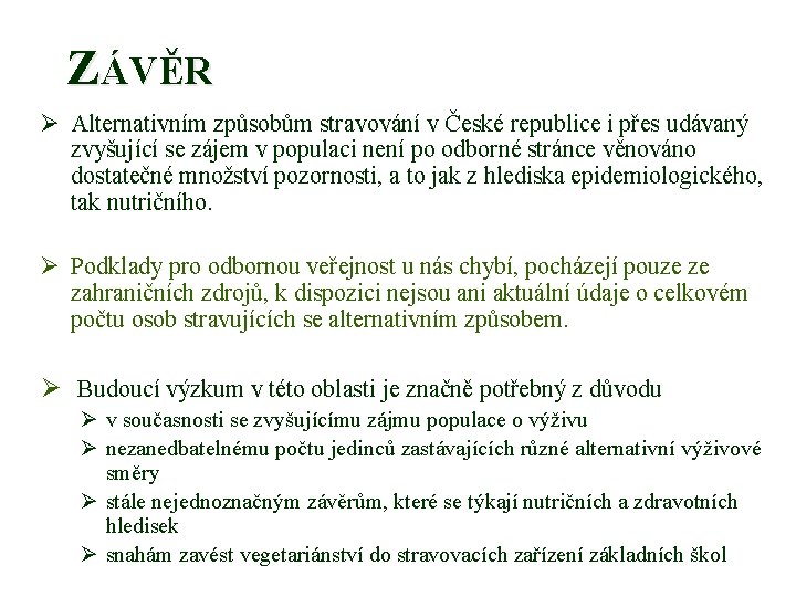 ZÁVĚR Ø Alternativním způsobům stravování v České republice i přes udávaný zvyšující se zájem