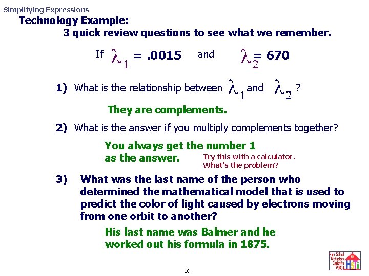 Simplifying Expressions Technology Example: 3 quick review questions to see what we remember. l