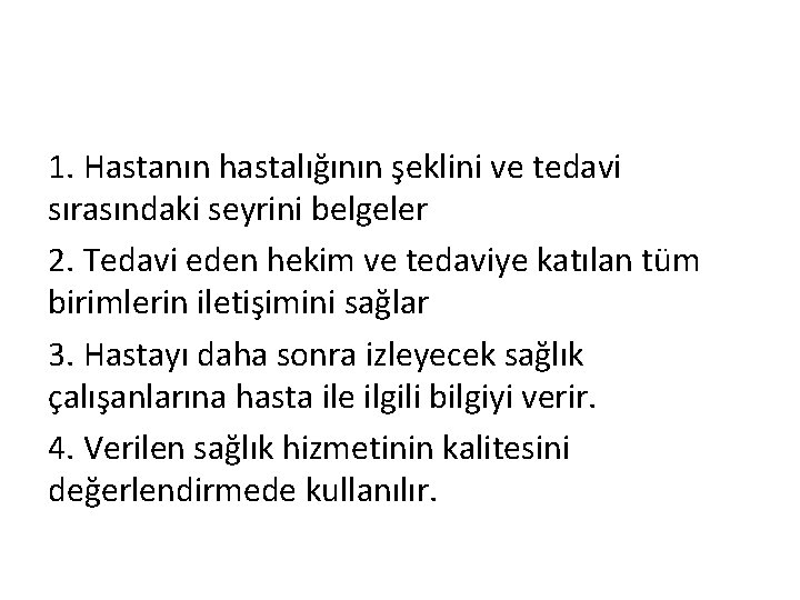 1. Hastanın hastalığının şeklini ve tedavi sırasındaki seyrini belgeler 2. Tedavi eden hekim ve