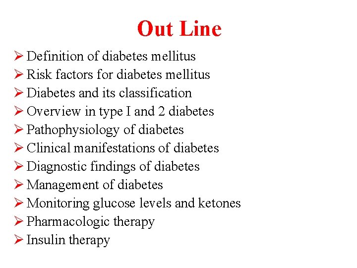 Out Line Ø Definition of diabetes mellitus Ø Risk factors for diabetes mellitus Ø
