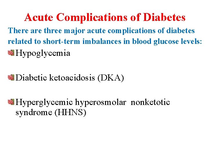 Acute Complications of Diabetes There are three major acute complications of diabetes related to