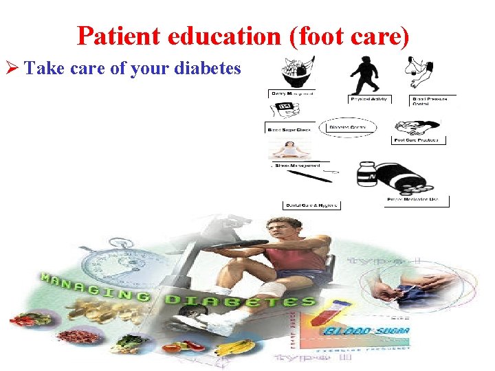 Patient education (foot care) Ø Take care of your diabetes 
