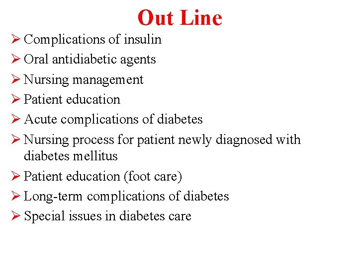 Out Line Ø Complications of insulin Ø Oral antidiabetic agents Ø Nursing management Ø