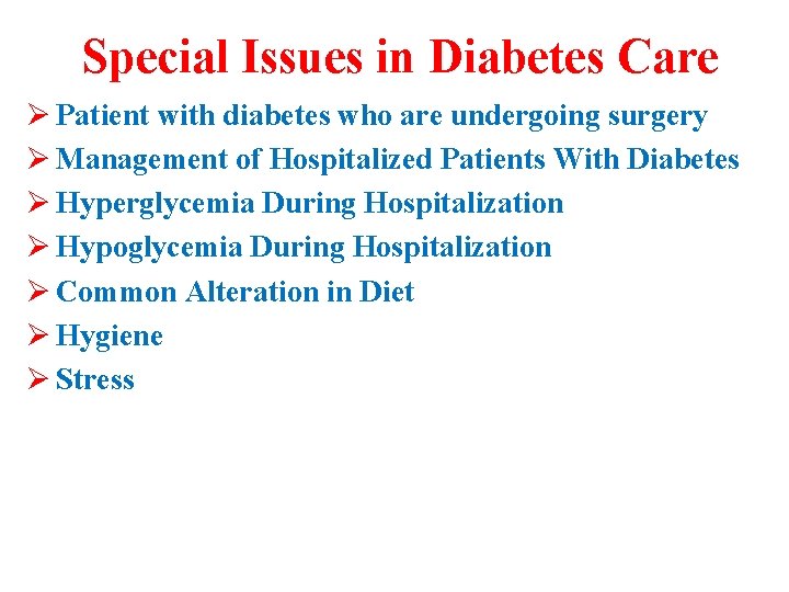 Special Issues in Diabetes Care Ø Patient with diabetes who are undergoing surgery Ø