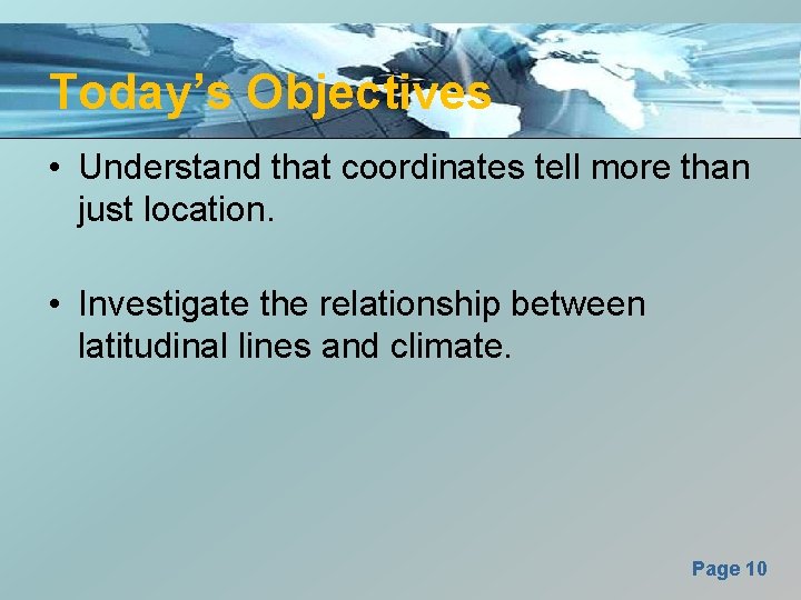 Today’s Objectives • Understand that coordinates tell more than just location. • Investigate the
