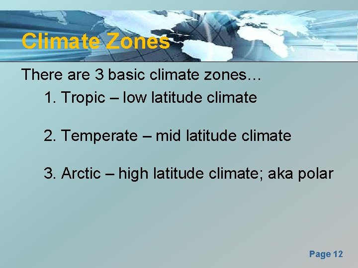Climate Zones There are 3 basic climate zones… 1. Tropic – low latitude climate