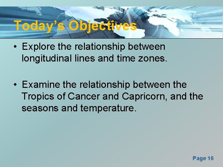 Today’s Objectives • Explore the relationship between longitudinal lines and time zones. • Examine