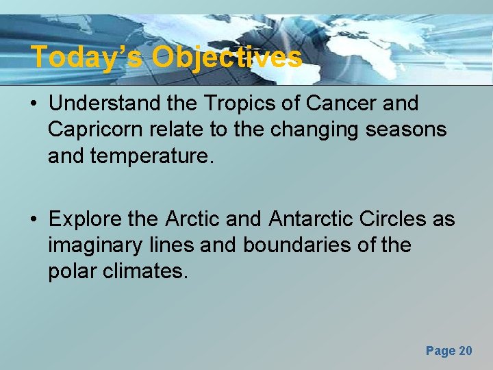 Today’s Objectives • Understand the Tropics of Cancer and Capricorn relate to the changing
