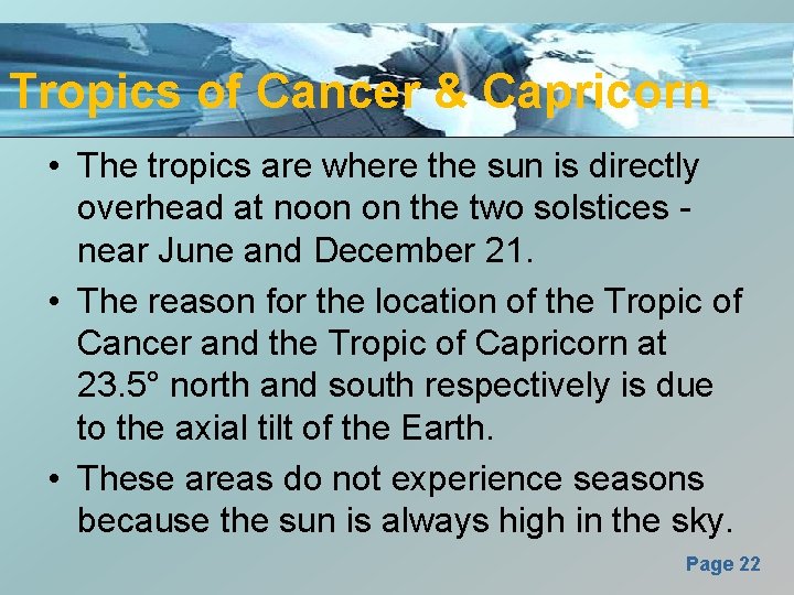 Tropics of Cancer & Capricorn • The tropics are where the sun is directly