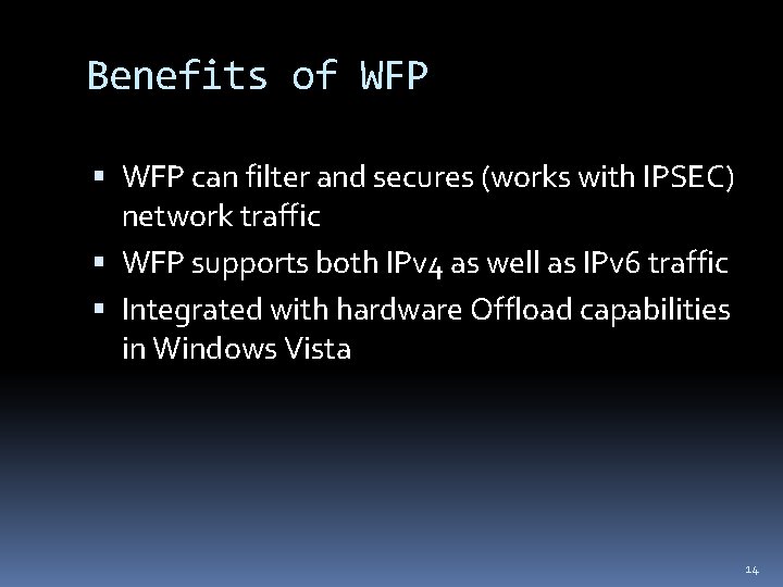 Benefits of WFP can filter and secures (works with IPSEC) network traffic WFP supports
