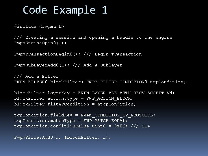 Code Example 1 #include <fwpmu. h> /// Creating a session and opening a handle