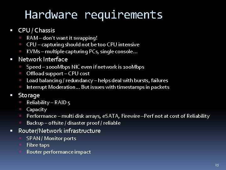 Hardware requirements CPU / Chassis RAM – don’t want it swapping! CPU – capturing