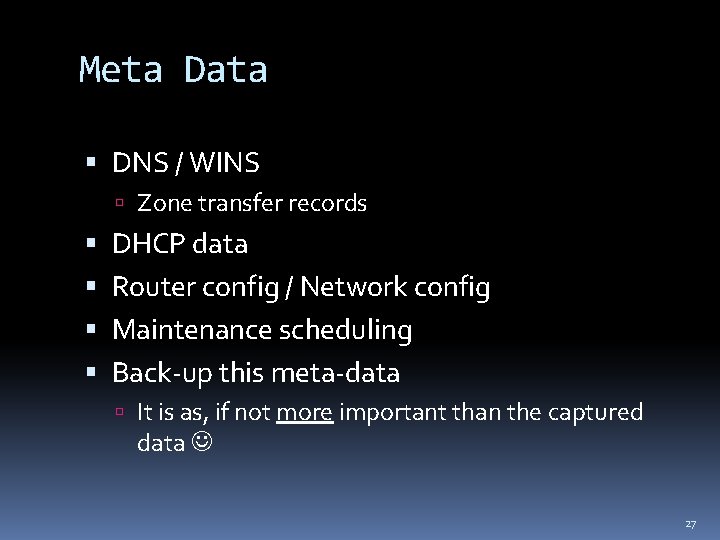 Meta Data DNS / WINS Zone transfer records DHCP data Router config / Network