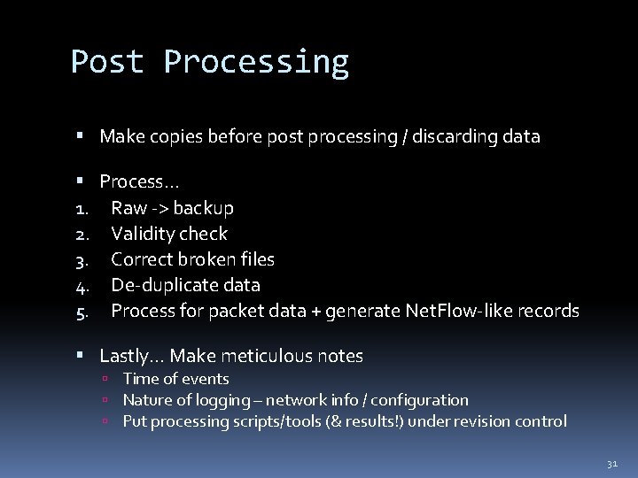 Post Processing Make copies before post processing / discarding data Process. . . 1.