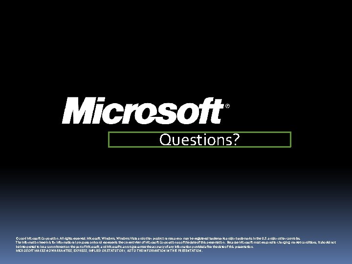 Questions? © 2006 Microsoft Corporation. All rights reserved. Microsoft, Windows Vista and other product