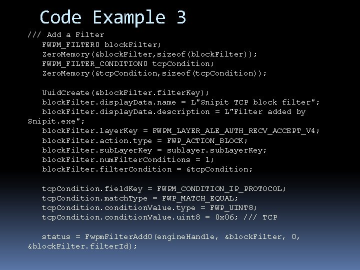 Code Example 3 /// Add a Filter FWPM_FILTER 0 block. Filter; Zero. Memory(&block. Filter,