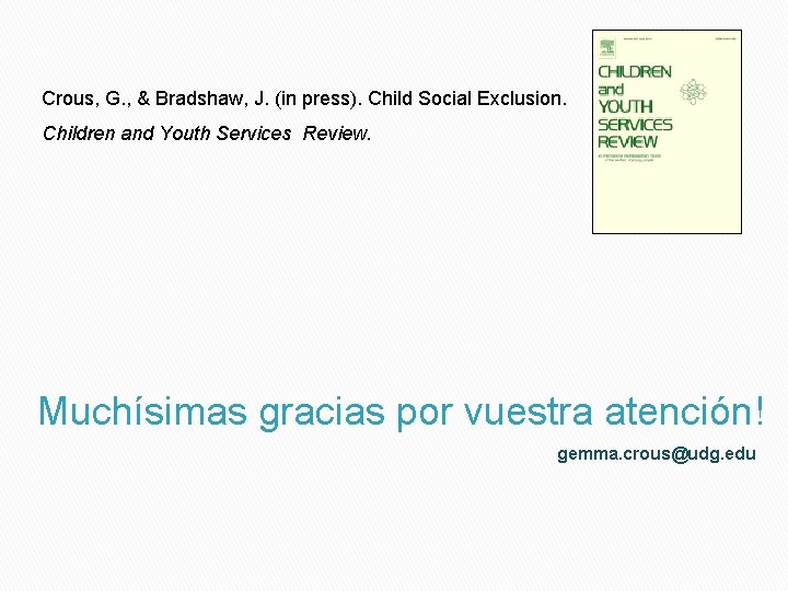 Crous, G. , & Bradshaw, J. (in press). Child Social Exclusion. Children and Youth