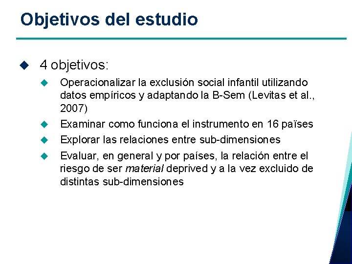 Objetivos del estudio 4 objetivos: Operacionalizar la exclusión social infantil utilizando datos empíricos y
