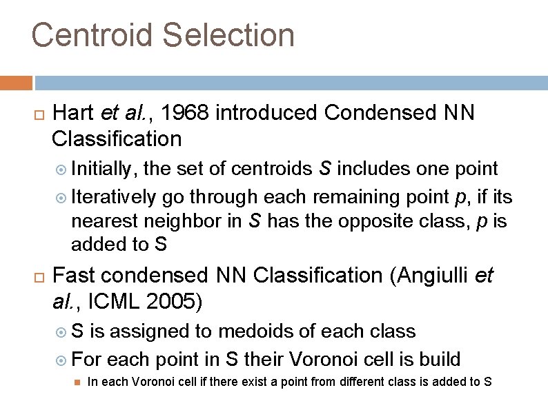 Centroid Selection Hart et al. , 1968 introduced Condensed NN Classification Initially, the set