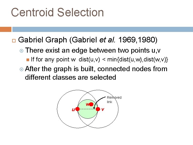 Centroid Selection Gabriel Graph (Gabriel et al. 1969, 1980) There If exist an edge Centroid Selection Gabriel Graph (Gabriel et al. 1969, 1980) There If exist an edge